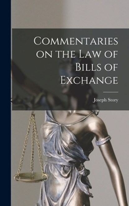 Commentaries on the law of Bills of Exchange, Joseph Story - Gebonden - 9781018610283