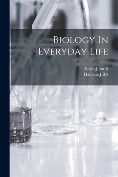 Biology In Everyday Life, John R. Baker - Paperback - 9781018610580