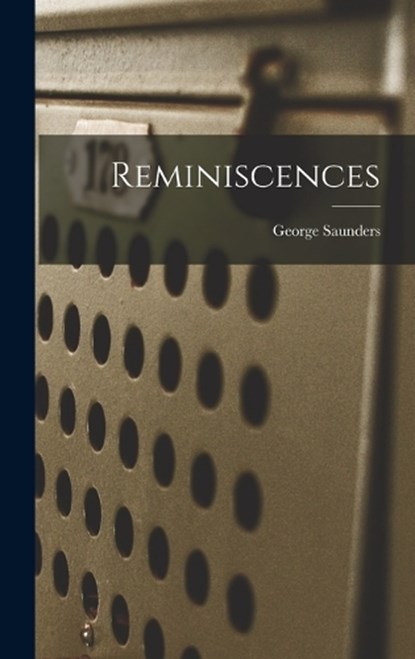 Reminiscences, George Saunders - Gebonden - 9781018684482