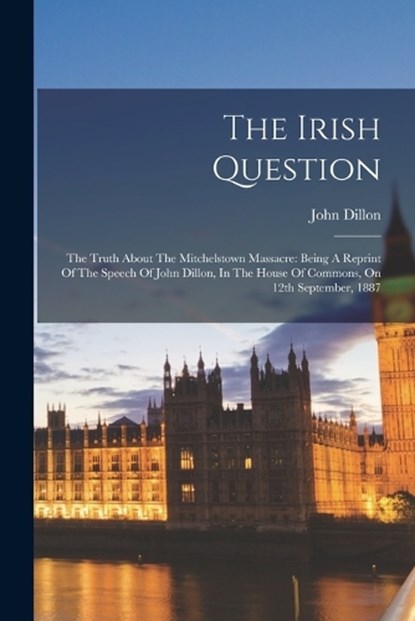 The Irish Question, John Dillon - Paperback - 9781018709512