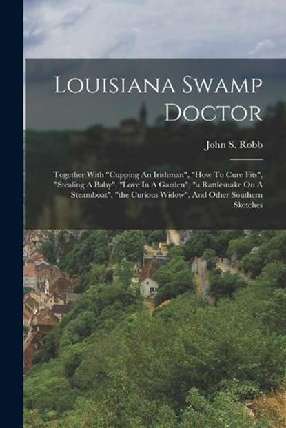 Louisiana Swamp Doctor, John S Robb - Paperback - 9781018715629