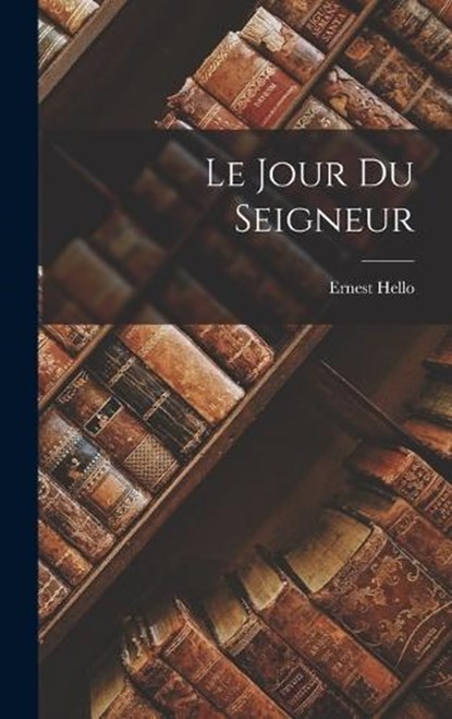 Le Jour Du Seigneur, Ernest Hello - Gebonden - 9781018722344