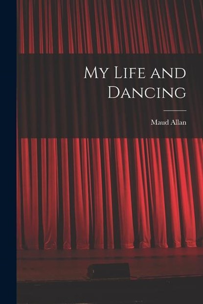 My Life and Dancing, Maud Allan - Paperback - 9781018737768