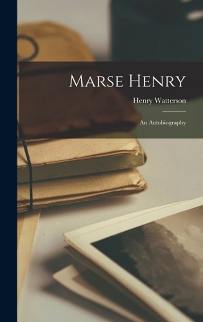 Marse Henry, Henry Watterson - Gebonden - 9781018869575