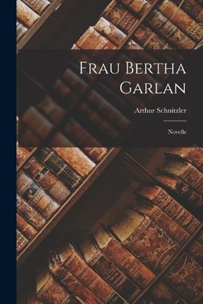 Frau Bertha Garlan: Novelle, Arthur Schnitzler - Paperback - 9781018891200
