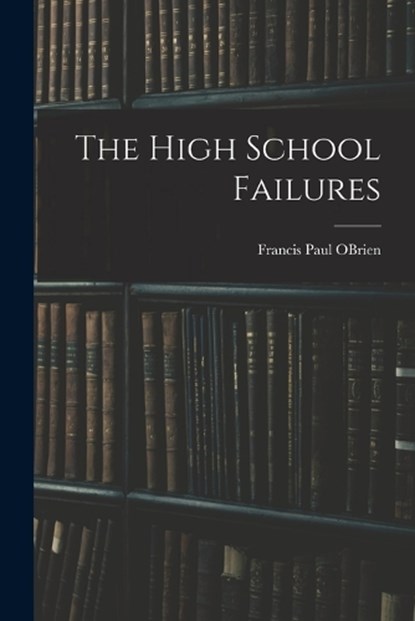 The High School Failures, Francis Paul Obrien - Paperback - 9781018903385