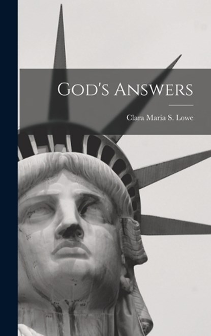 God's Answers, Clara Maria S Lowe - Gebonden - 9781018911786