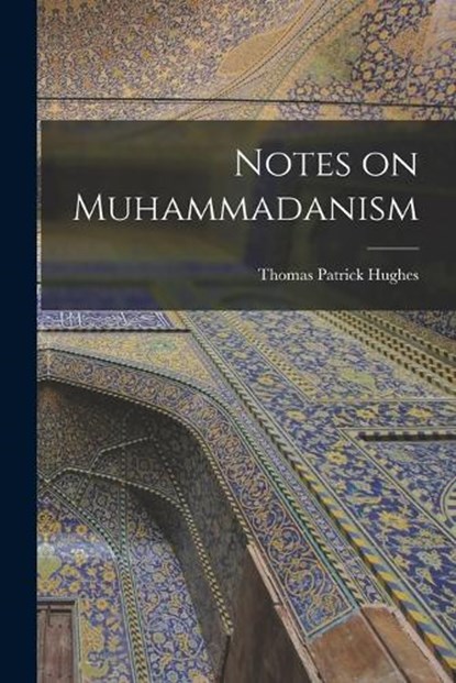 Notes on Muhammadanism, Thomas Patrick Hughes - Paperback - 9781018922102