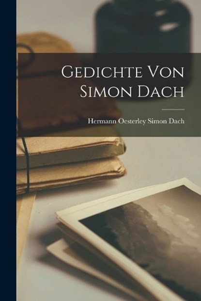 Gedichte von Simon Dach, Hermann Oesterley Simon Dach - Paperback - 9781018962122