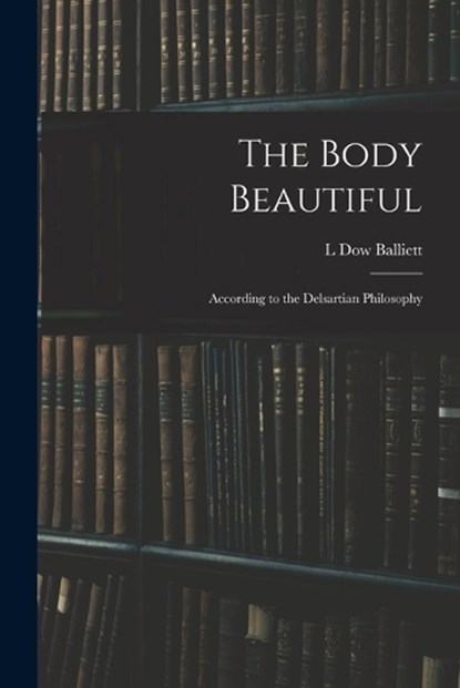 The Body Beautiful, L Dow Balliett - Paperback - 9781019031292