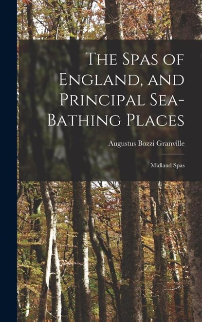 The Spas of England, and Principal Sea-Bathing Places, Augustus Bozzi Granville - Gebonden - 9781019046777