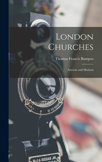 London Churches, Thomas Francis Bumpus - Gebonden - 9781019075050