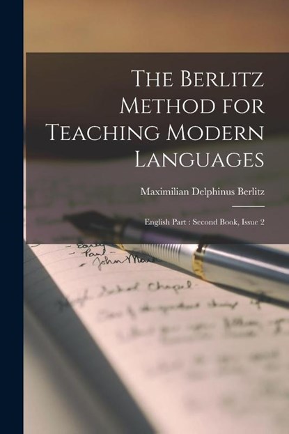 The Berlitz Method for Teaching Modern Languages: English Part: Second Book, Issue 2, Maximilian Delphinus Berlitz - Paperback - 9781019125625