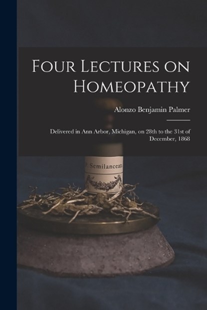 Four Lectures on Homeopathy, Alonzo Benjamin Palmer - Paperback - 9781019211021