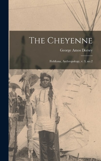 The Cheyenne, George Amos Dorsey - Gebonden - 9781019245286