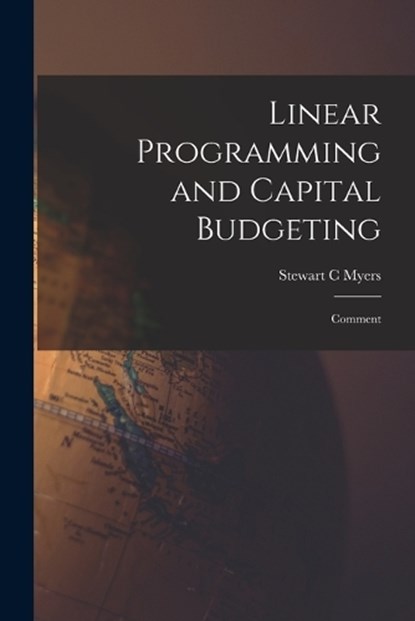 Linear Programming and Capital Budgeting, Stewart C Myers - Paperback - 9781019255841