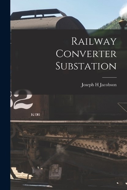 Railway Converter Substation, Joseph H Jacobson - Paperback - 9781019256275