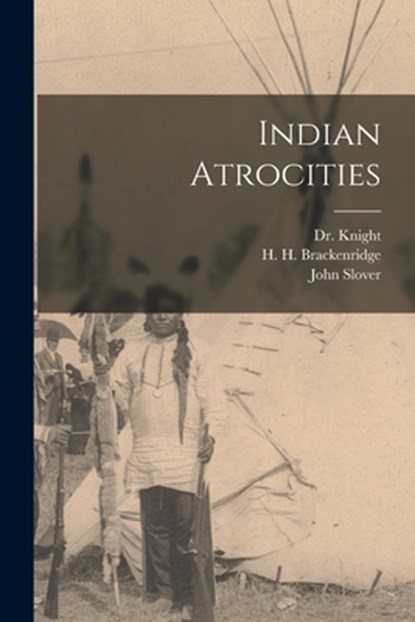 Indian Atrocities, H. H. 1748-1816 Brackenridge - Paperback - 9781019260203