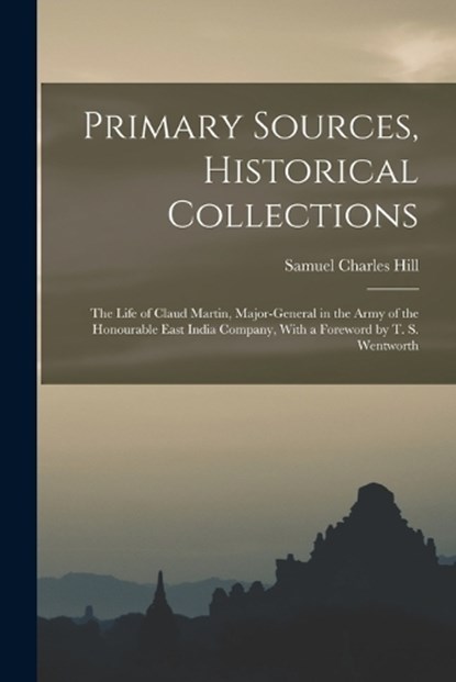 Primary Sources, Historical Collections, Samuel Charles Hill - Paperback - 9781019283165