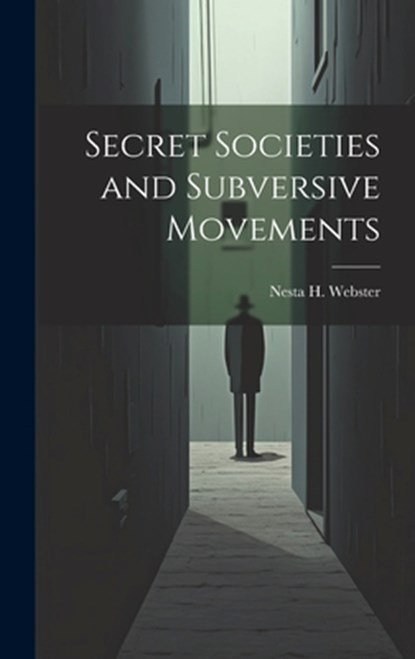 Secret Societies and Subversive Movements, Nesta H. Webster - Gebonden - 9781019368497