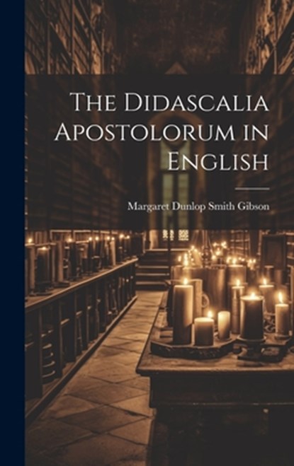 The Didascalia Apostolorum in English, Margaret Dunlop Smith Gibson - Gebonden - 9781019373989