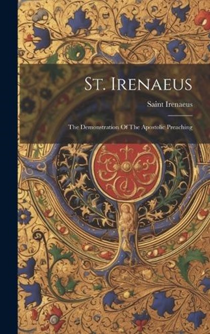 St. Irenaeus: The Demonstration Of The Apostolic Preaching, Saint Irenaeus (Bishop of Lyon ) - Gebonden - 9781019381885