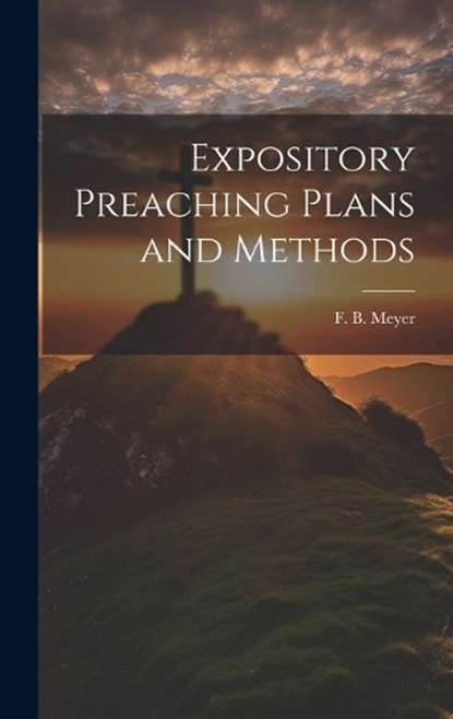 Expository Preaching Plans and Methods, Frederick Brotherton Meyer - Gebonden - 9781019383124
