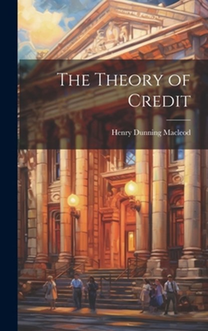 The Theory of Credit, Henry Dunning MacLeod - Gebonden - 9781019389454