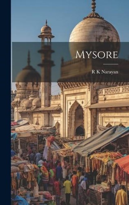 Mysore, R K Narayan - Gebonden - 9781019390474