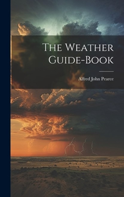 The Weather Guide-Book, Alfred John Pearce - Gebonden - 9781019395295