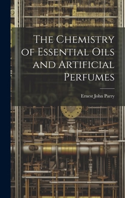 The Chemistry of Essential Oils and Artificial Perfumes, Ernest John Parry - Gebonden - 9781019407424