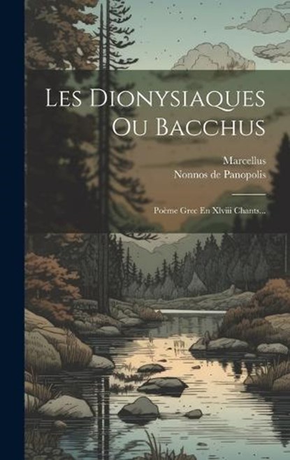 Les Dionysiaques Ou Bacchus, Nonnos De Panopolis ; Marcellus - Gebonden - 9781019417812