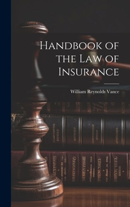 Handbook of the Law of Insurance, William Reynolds Vance - Gebonden - 9781019419977