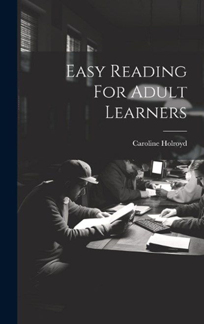 Easy Reading For Adult Learners, Caroline Holroyd - Gebonden - 9781019436011