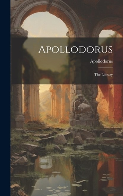 Apollodorus: The Library, Apollodorus - Gebonden - 9781019439821