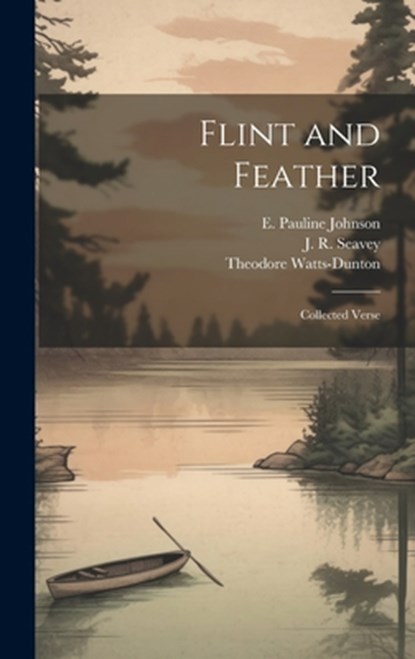 Flint and Feather: Collected Verse, E. Pauline Johnson - Gebonden - 9781019440902