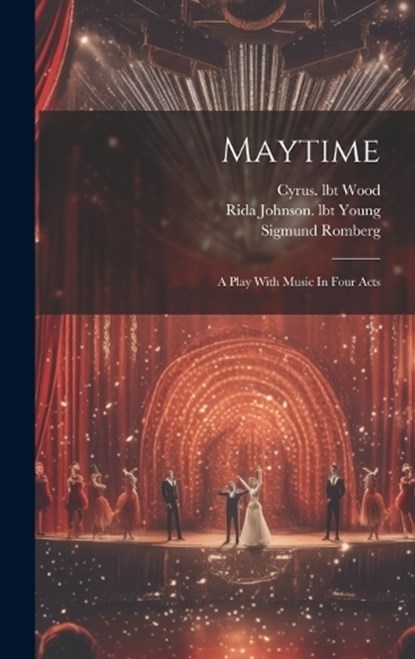 Maytime, Sigmund Romberg ; Wood Cyrus Lbt - Gebonden - 9781019467497