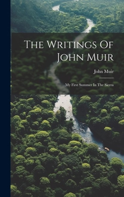 The Writings Of John Muir: My First Summer In The Sierra, John Muir - Gebonden - 9781019477939