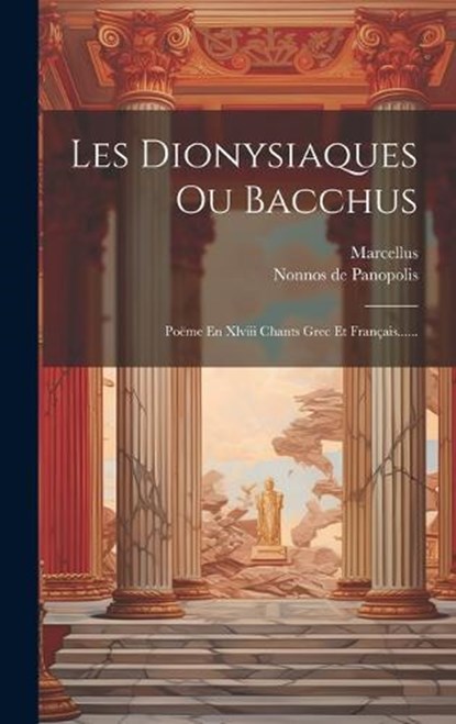 Les Dionysiaques Ou Bacchus, Nonnos De Panopolis ; Marcellus - Gebonden - 9781019488324