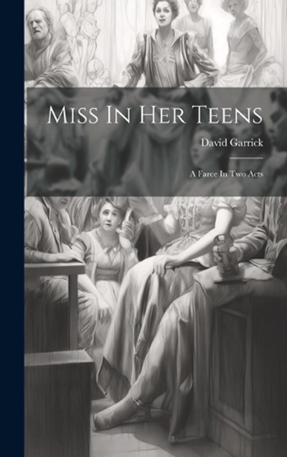 Miss In Her Teens, David Garrick - Gebonden - 9781019506448