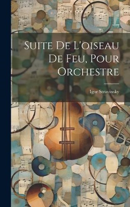 Suite De L'oiseau De Feu, Pour Orchestre, Igor Stravinsky - Gebonden - 9781019547823