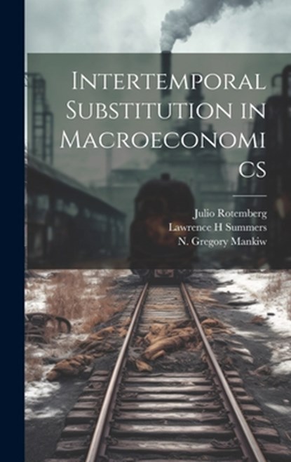 Intertemporal Substitution in Macroeconomics, N. Gregory Mankiw - Gebonden - 9781019587973