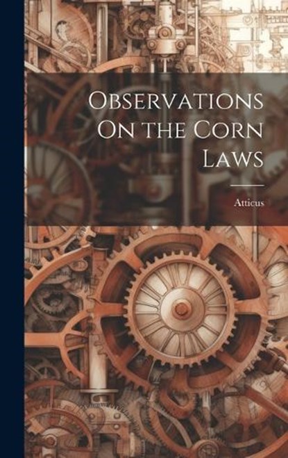 Observations On the Corn Laws, Atticus - Gebonden - 9781019602355