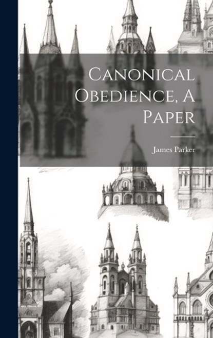 Canonical Obedience, A Paper, James Parker - Gebonden - 9781019688878