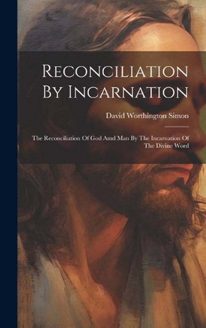 Reconciliation By Incarnation, David Worthington Simon - Gebonden - 9781019742815