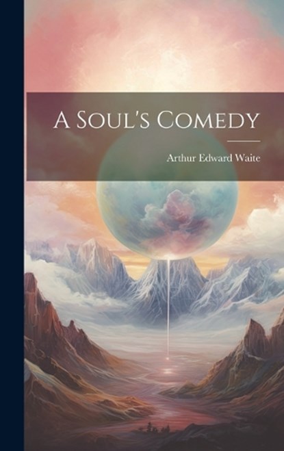 A Soul's Comedy, Arthur Edward Waite - Gebonden - 9781019787205