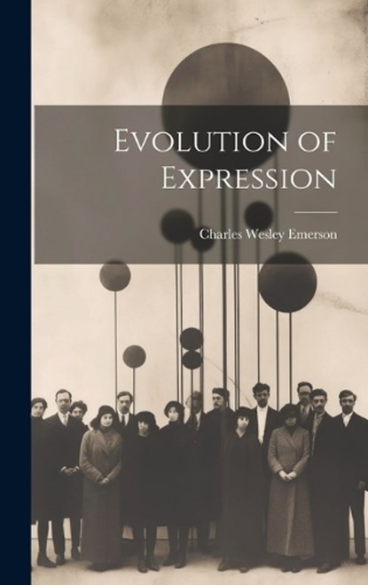 Evolution of Expression, Charles Wesley Emerson - Gebonden - 9781019788431