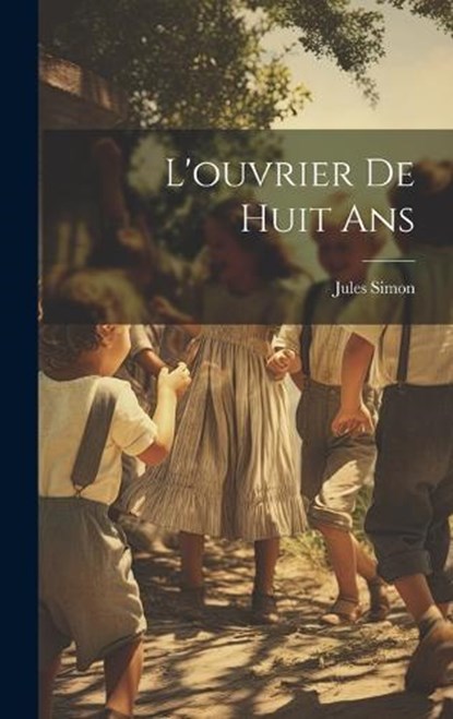 L'ouvrier de Huit Ans, Jules Simon - Gebonden - 9781019790991