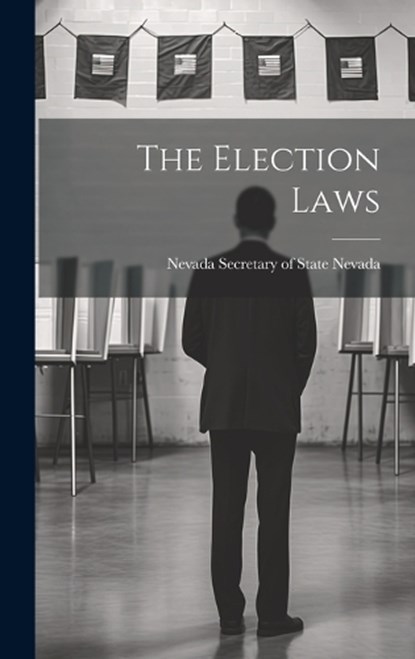 The Election Laws, Nevada Nevada Secretary of State - Gebonden - 9781019801512