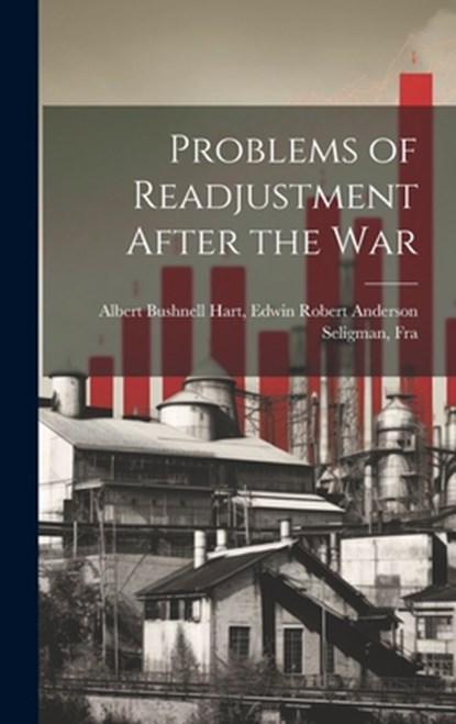 Problems of Readjustment After the War, Edwin Robert Anderson Bushnell Hart - Gebonden - 9781019810569